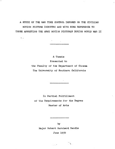 A study of the war time control imposed on the civilian motion picture industry and with some reference to those affecting the Army motion pictures during World War II