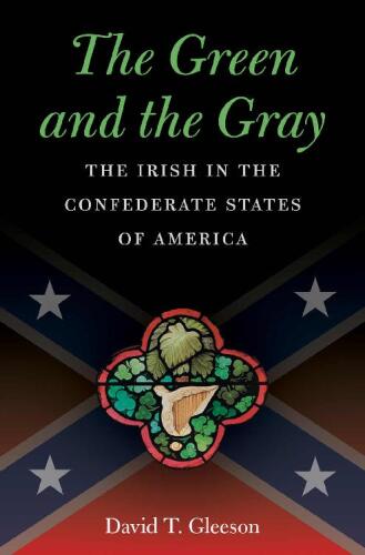The Green and the Gray: The Irish in the Confederate States of America