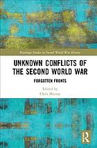 Unknown conflicts of the Second World War : forgotten fronts