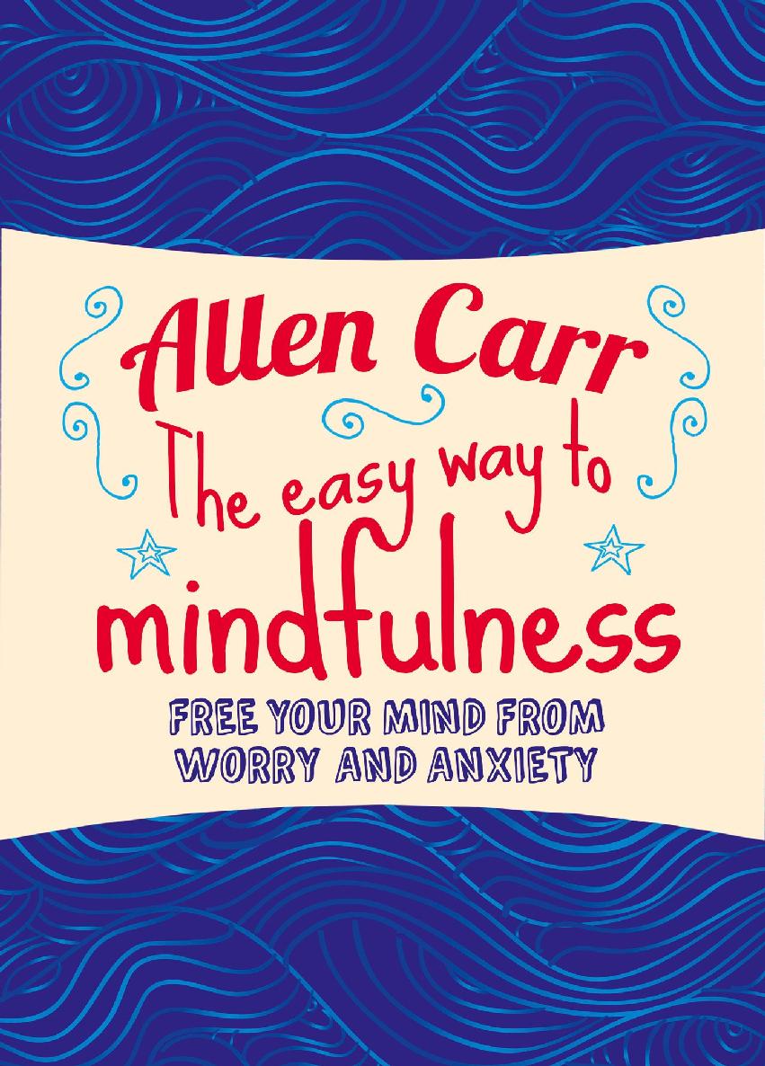 The Easy Way to Mindfulness: Free Your Mind From Worry and Anxiety