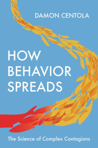 How Behavior Spreads: The Science Of Complex Contagions
