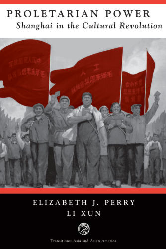Proletarian Power: Shanghai In The Cultural Revolution