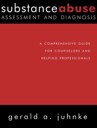 Substance Abuse Assessment and Diagnosis: A Comprehensive Guide for Counselors and Helping Professionals