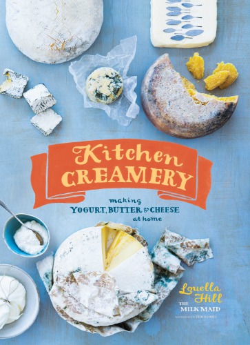 Kitchen Creamery: Making Yogurt, Butter, And Cheese At Home