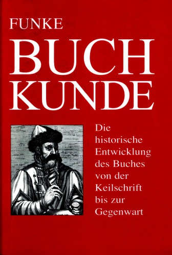 Buchkunde : die historische Entwicklung des Buches von der Keilschrift bis zur Gegenwart