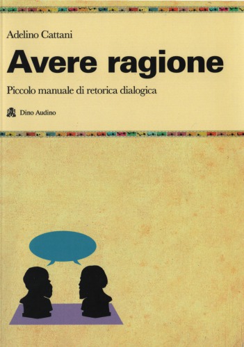 Avere Ragione: piccolo manuale di retorica dialogica