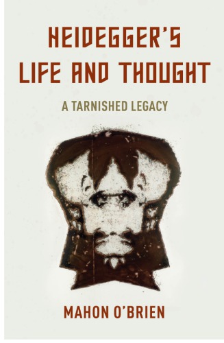Heidegger’s Life And Thought: A Tarnished Legacy