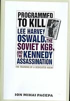 Programmed to kill: Lee Harvey Oswald, the Soviet KGB, and the Kennedy assassination