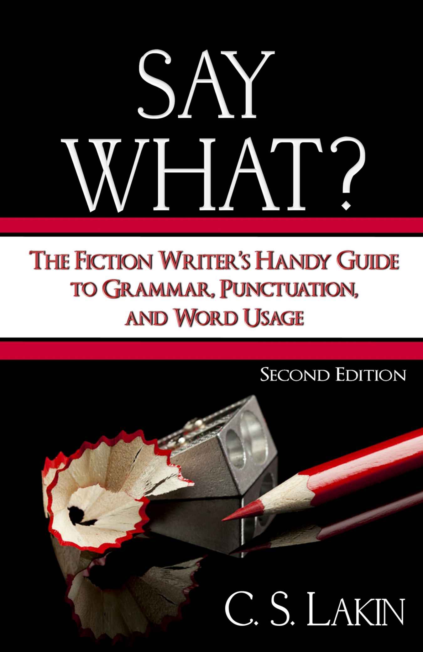 Say What?: The Fiction Writer’s Handy Guide to Grammar, Punctuation, and Word Usage