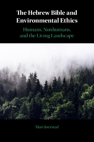 The Hebrew Bible and Environmental Ethics: Humans, Nonhumans, and the Living Landscape