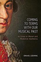 Coming to Terms with Our Musical Past: An Essay on Mozart and Modernist Aesthetics
