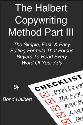 The Halbert Copywriting Method Part III: The Simple Fast & Easy Editing Formula That Forces Buyers to Read Every Word of Your Ads!