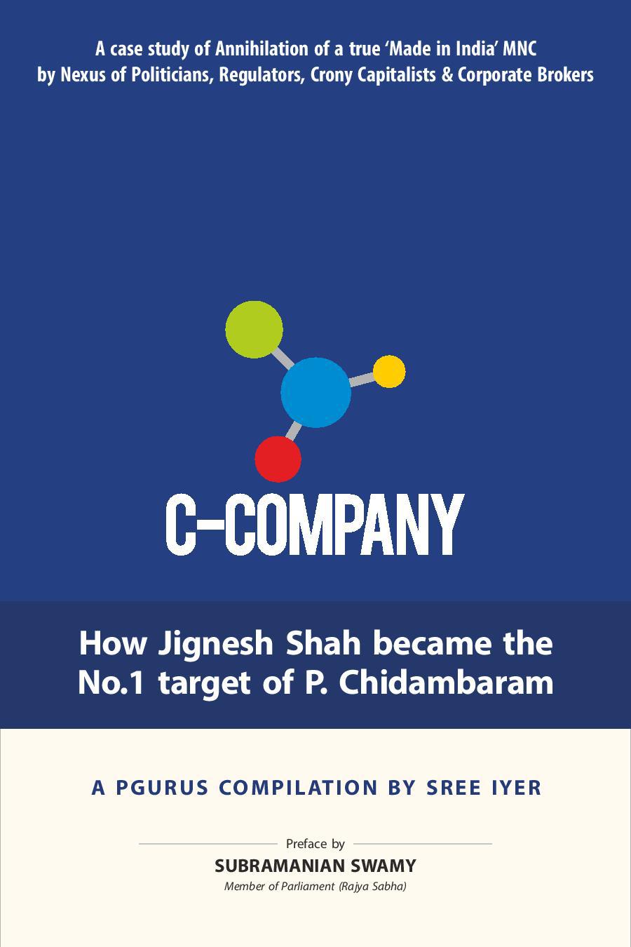 C-Company: How Jignesh Shah became the No. 1 target of P. Chidambaram: A case study of Annihilation of a true ‘Made in India’ story by a nexus of Babus, Bankers and Businessmen with Politicians