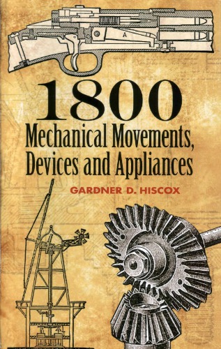 1800 Mechanical Movements, Devices and Appliances. Dover Science Books