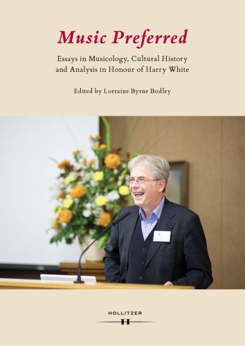 Music Preferred: Essays in Musicology, Cultural History and Analysis in Honour of Harry White