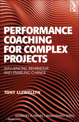 Performance Coaching for Complex Projects : Influencing Behaviour and Enabling Change.