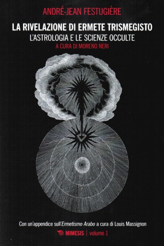 La rivelazione di Ermete Trismegisto. L' astrologia e le scienze occulte