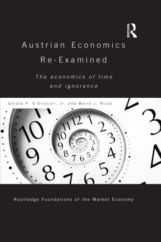 Austrian economics re-examined : the economics of time and ignorance