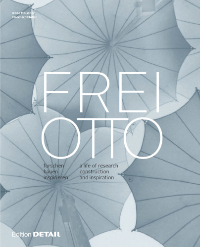 Frei Otto : forschen, bauen, inspirieren = a life of research, construction and inspiration