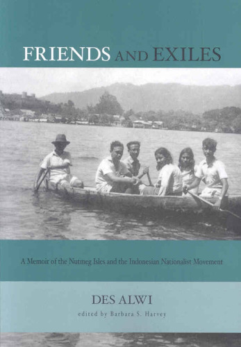 Friends and exiles : a memoir of the Nutmeg Isles and the Indonesian nationalist movement