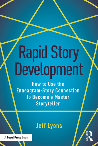 Rapid story development : how to use the Enneagram-story connection to become a master storyteller