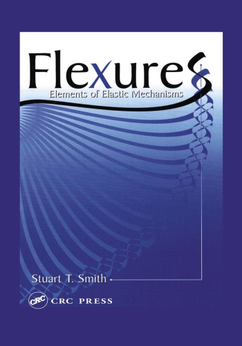 Flexures : Elements of Elastic Mechanisms.