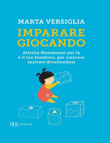 Imparare giocando. Attività Montessori per te e il tuo bambino, per crescere insieme