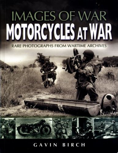 Motorcycles at War: Rare Photographs from Wartime Archives