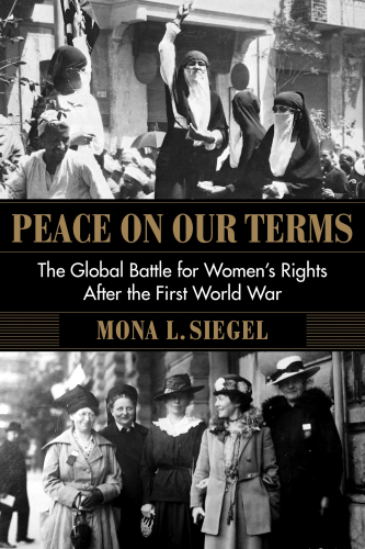 Peace on Our Terms: The Global Battle for Women’s Rights After the First World War