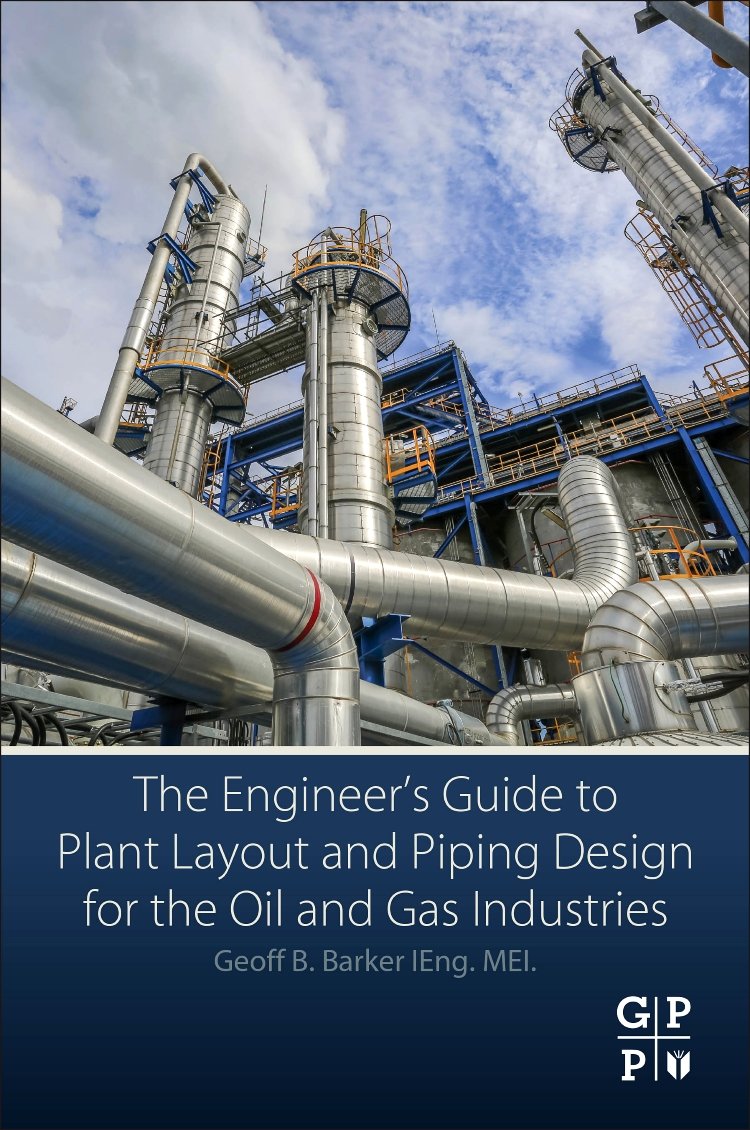 The Engineer’s Guide to Plant Layout and Piping Design for the Oil and Gas Industries
