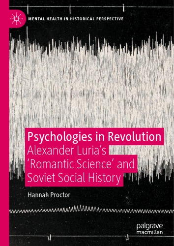 Psychologies In Revolution: Alexander Luria’s ’Romantic Science’ And Soviet Social History