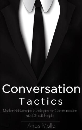 Conversation: Conversation Tactics & Strategies to Master Relationships for Better Communication with Difficult People, How to Communicate with Anyone