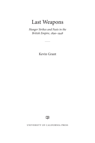 Last Weapons: Hunger Strikes and Fasts in the British Empire, 1890–1948