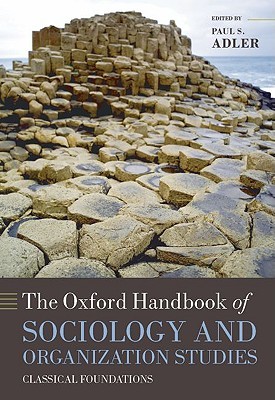 The Oxford Handbook Of Sociology And Organization Studies: Classical Foundations