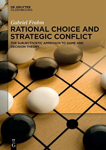 Rational Choice and Strategic Conflict: The Subjectivistic Approach to Game and Decision Theory
