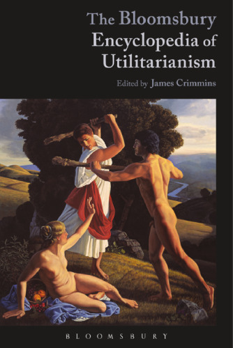 The Bloomsbury Encyclopedia Of Utilitarianism