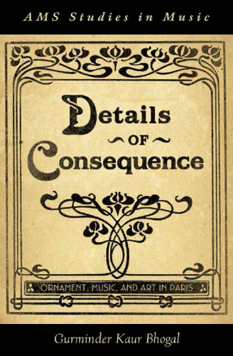 Details of consequence : ornament, music, and art in Paris