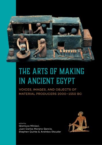 The arts of making in ancient Egypt. Voices, images and objects of material producers 2000-1550 BC