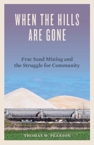 When the Hills Are Gone: Frac Sand Mining and the Struggle for Community