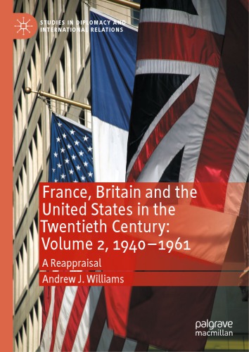 France, Britain And The United States In The Twentieth Century: Volume 2, 1940–1961, A Reappraisal