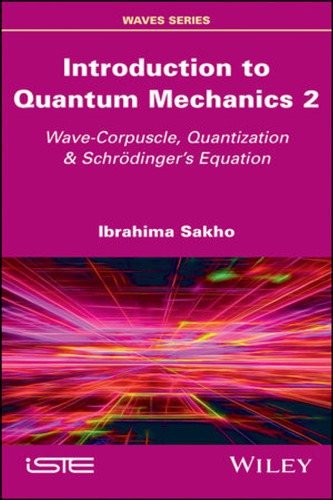 Introduction to Quantum Mechanics 2: Wave-Corpuscle, Quantization and Schrodinger’s Equation