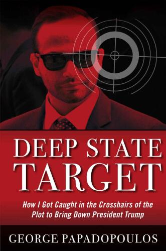 Deep State Target: How I Got Caught in the Crosshairs of the Plot to Bring Down President Trump