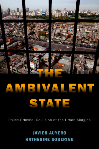The Ambivalent State: Police-Criminal Collusion At The Urban Margins