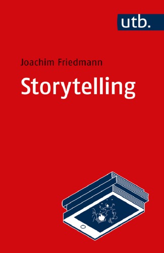 Storytelling : Einführung in Theorie und Praxis narrativer Gestaltung