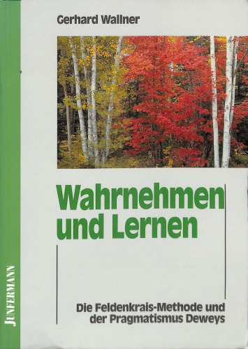 Wahrnehmen und Lernen. Die Feldenkrais-Methode und der Pragmatismus Deweys