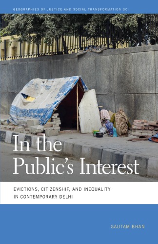 In the Public’s Interest: Evictions, Citizenship, and Inequality in Contemporary Delhi