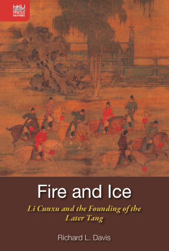 Fire and ice. Li Cunxu and the founding of the Later Tang.