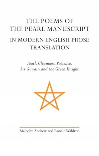 The Poems of the Pearl Manuscript in Modern English Prose Translation: Pearl, Cleanness, Patience, Sir Gawain and the Green Knight
