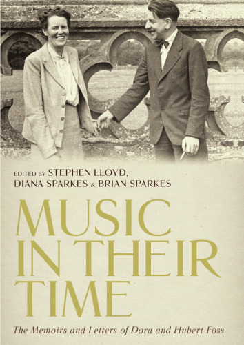 Music in their time : the memoirs and letters of Dora and Hubert Foss