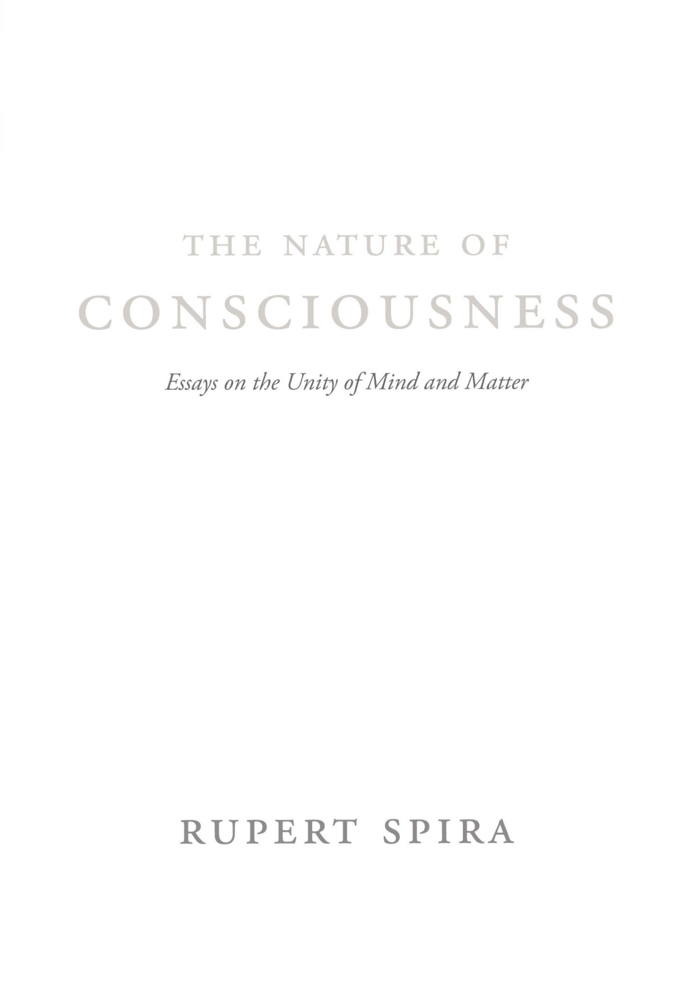 The Nature of Consciousness: Essays on the Unity of Mind and Matter